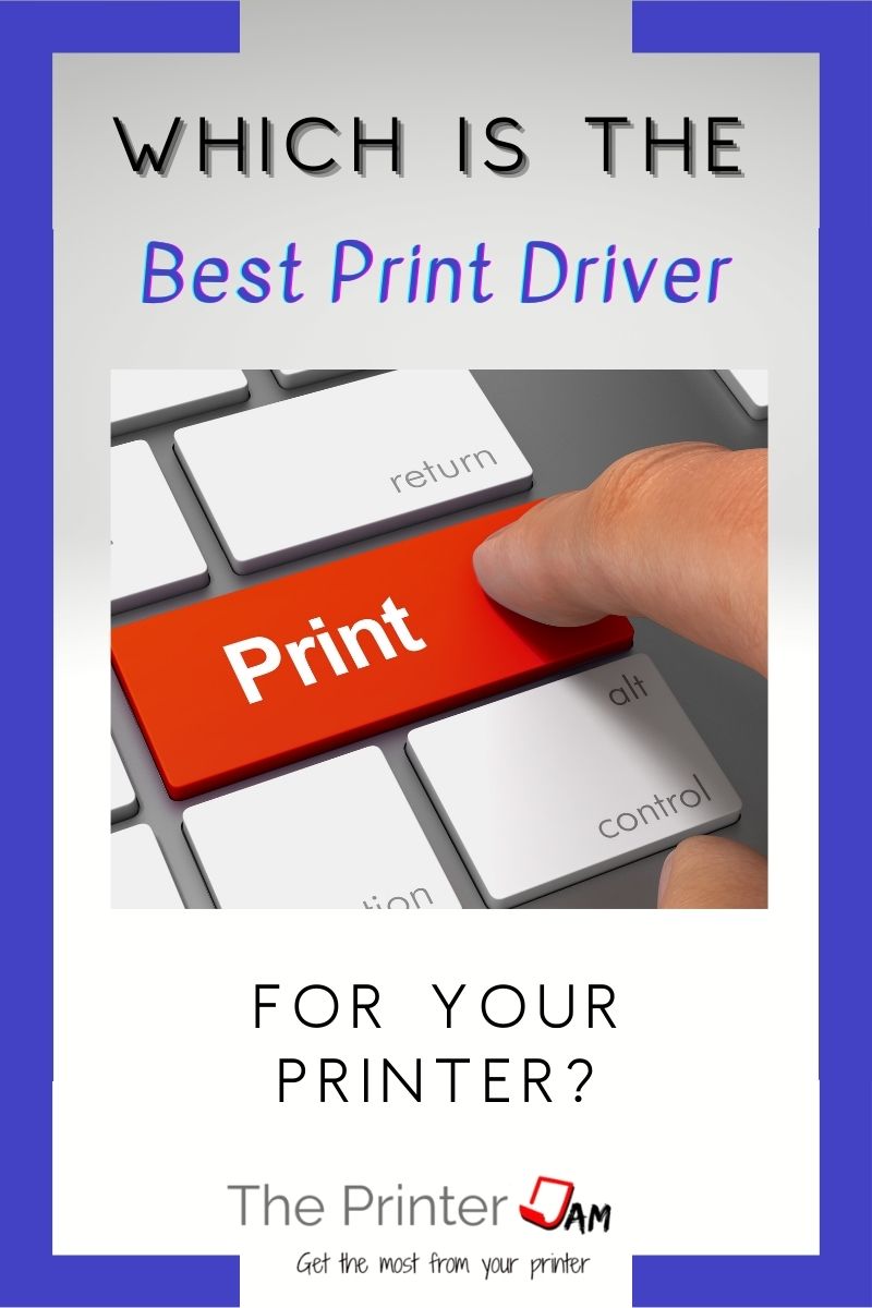 Which is the Best Print Driver to Use?