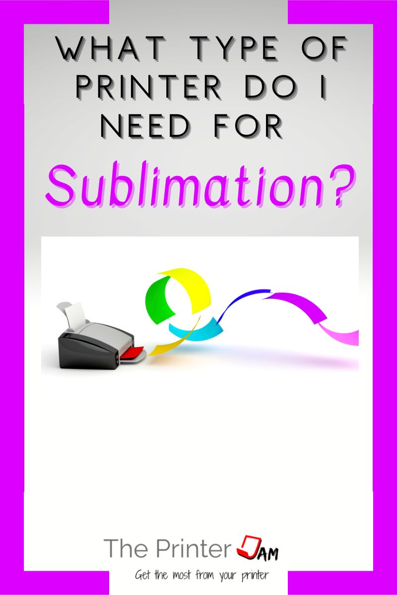 What Type of Printer Do I Need for Sublimation?