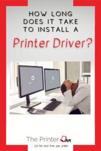 how solng to install printer driver