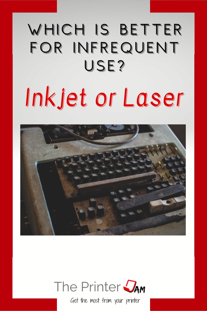 Which is Better for Infrequent Use? Inkjet or Laser Printers